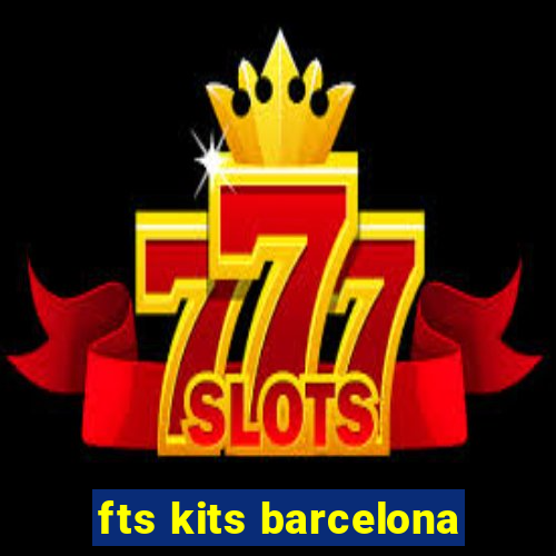 fts kits barcelona